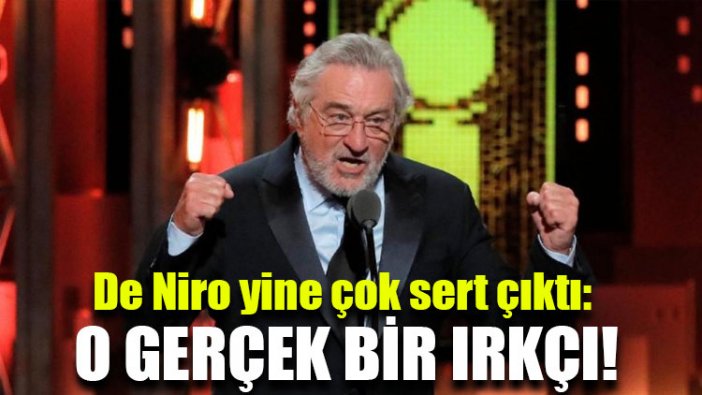 De Niro yine çok sert çıktı: O gerçek bir ırkçı!