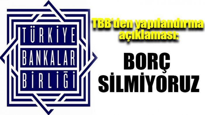 TBB’den yapılandırma açıklaması: Borç silmiyoruz