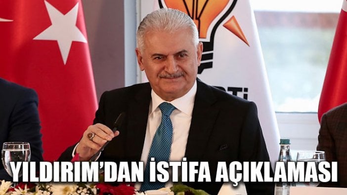 Binali Yıldırım’dan istifa açıklaması