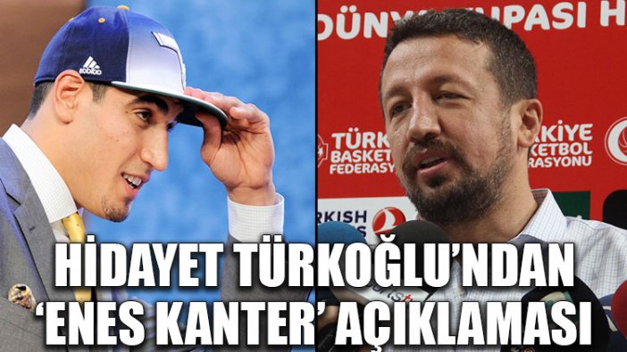 Hidayet Türkoğlu’ndan ‘Enes Kanter’ açıklaması