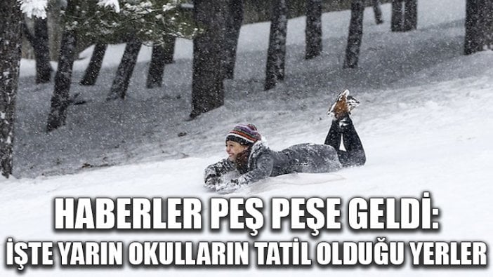 Haberler peş peşe geldi: İşte yarın okulların tatil olduğu yerler