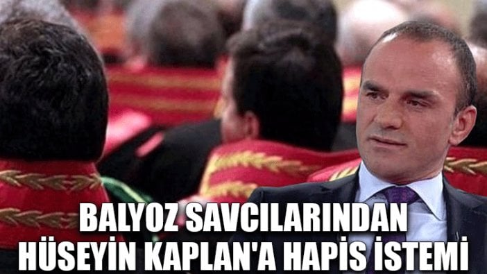 Balyoz davası savcılarından Hüseyin Kaplan'a hapis istemi