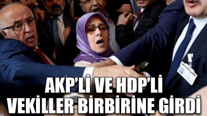 Meclis’te kavga! AKP’li ve HDP’li vekiller birbirine girdi