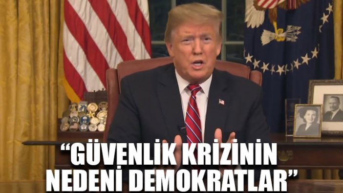 Trump: Güvenlik krizinin nedeni demokratlar