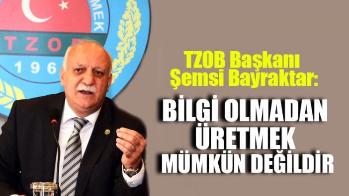 TZOB Başkanı Şemsi Bayraktar: Bilgi olmadan üretmek mümkün değildir