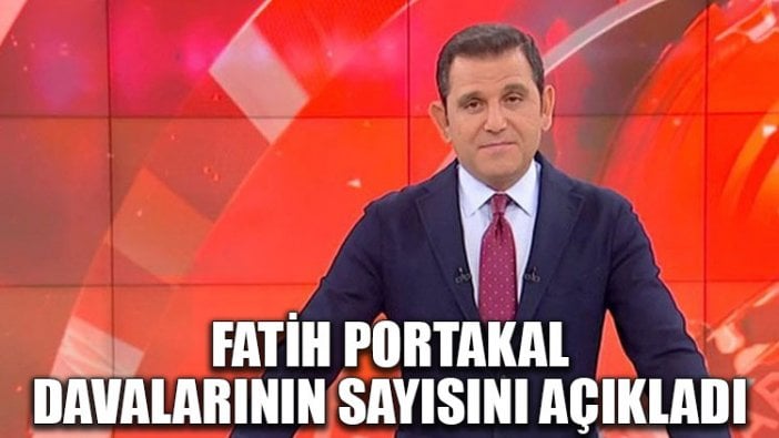 Fatih Portakal davalarının sayısını açıkladı