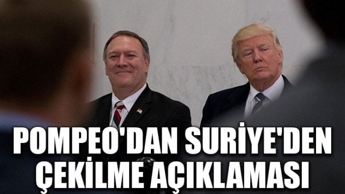 Pompeo'dan Suriye'den çekilme açıklaması