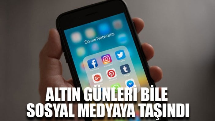 Altın günleri bile sosyal medyaya taşındı