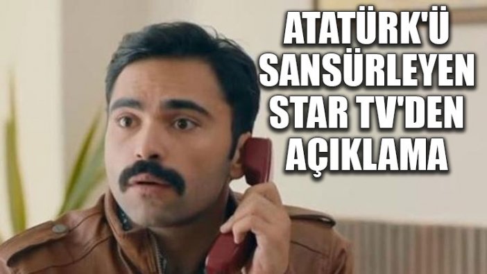 Atatürk'ü sansürleyen Star TV'den açıklama