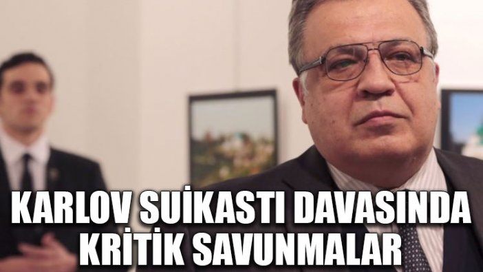 Karlov suikastı davasında kritik savunmalar