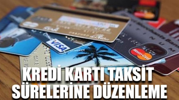 Kredi kartı taksit sürelerine düzenleme