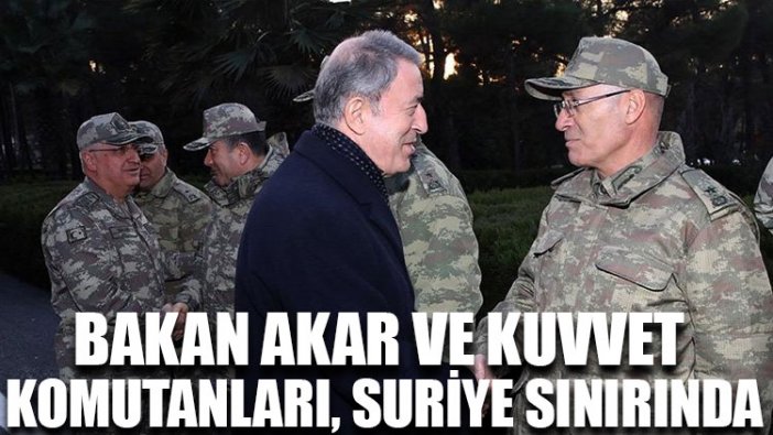 Bakan Akar ve kuvvet komutanları, Suriye sınırında