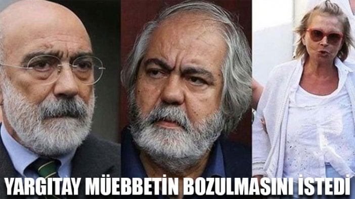 Yargıtay müebbetin bozulmasını istedi