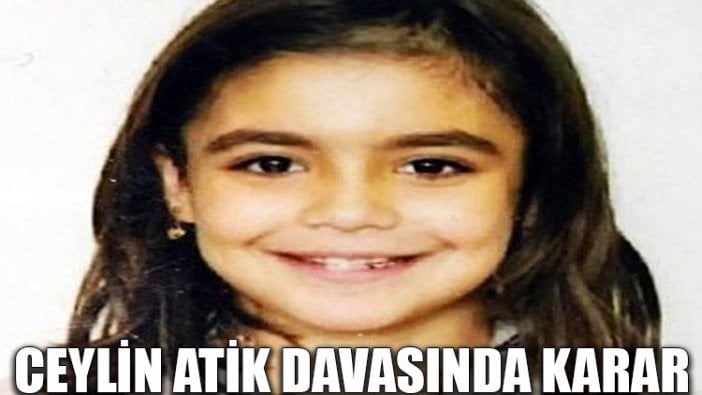 Ceylin Atik davasında karar