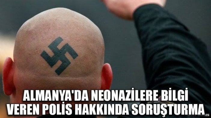 Almanya'da Neonazilere bilgi veren polis hakkında soruşturma