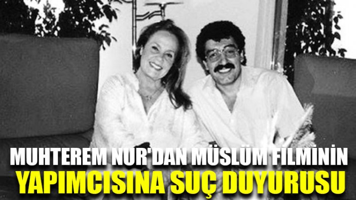 Muhterem Nur'dan Müslüm Filminin yapımcısına suç duyurusu