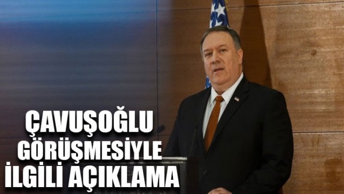 Pompeo’dan Çavuşoğlu görüşmesiyle ilgili açıklama