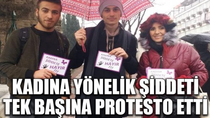 Kadına yönelik şiddeti tek başına protesto etti