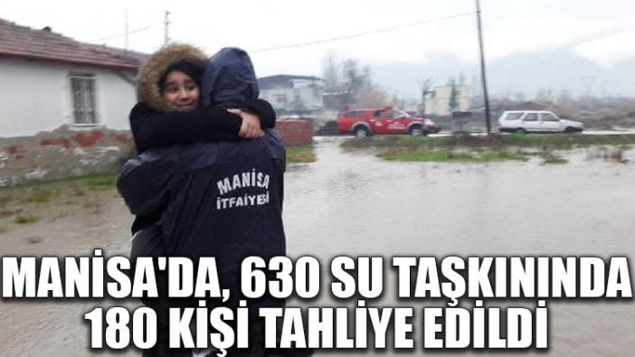 Manisa'da, 630 su taşkınında 180 kişi tahliye edildi