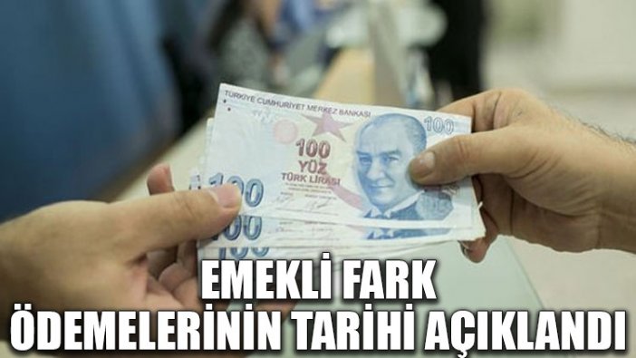 Emekli fark ödemelerinin tarihi açıklandı