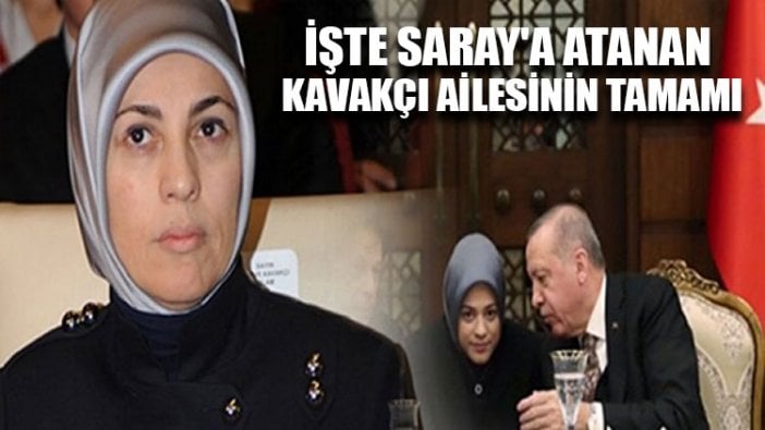 İşte Saray'a atanan Kavakçı ailesinin tamamı: Kim, hangi görevde?