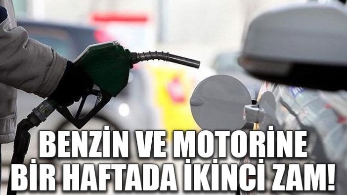 Benzin ve motorine bir haftada ikinci zam!