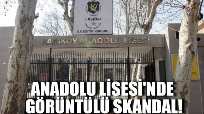 Anadolu Lisesi'nde görüntülü skandal!