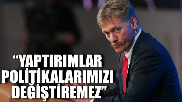 Peskov: Yaptırımlar politikalarımızı değiştiremez