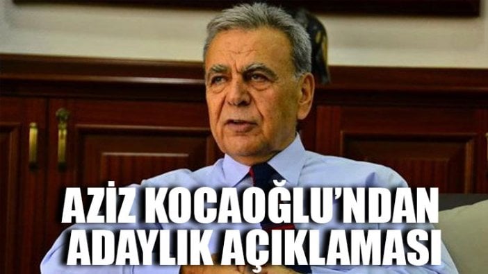 Aziz Kocaoğlu’ndan adaylık açıklaması