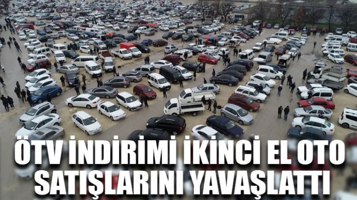 ÖTV indirimi ikinci el oto satışlarını yavaşlattı