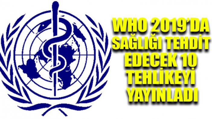 WHO 2019’da sağlığı tehdit edecek 10 tehlikeyi yayınladı