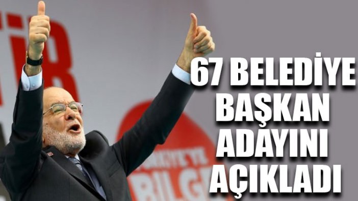 Saadet Partisi, 67 belediye başkan adayını açıkladı