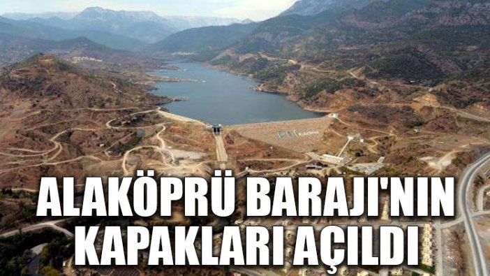 Alaköprü Barajı'nın kapakları açıldı