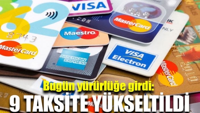 Bugün yürürlüğe girdi: 9 taksite yükseltildi