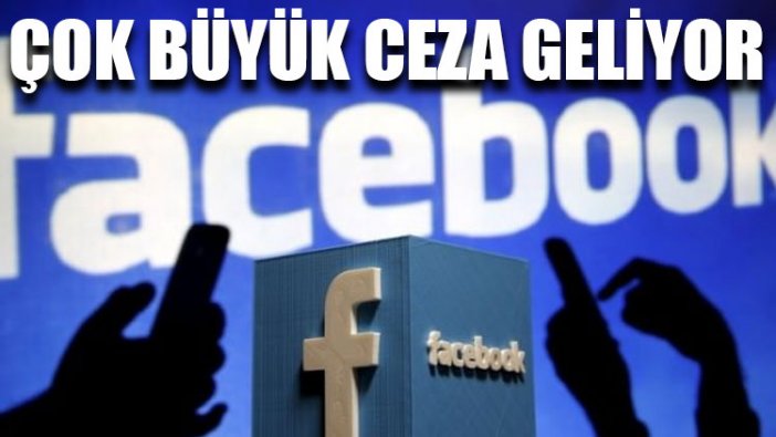 Facebook’a çok büyük ceza geliyor