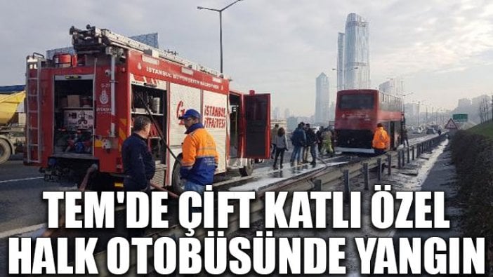 TEM'de çift katlı özel halk otobüsünde yangın