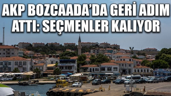 AKP Bozcaada’da geri adım attı: Seçmenler kalıyor