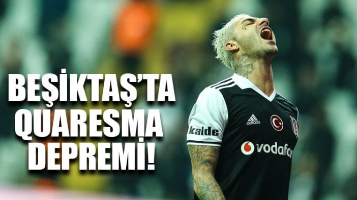 Beşiktaş’ta Quaresma depremi!