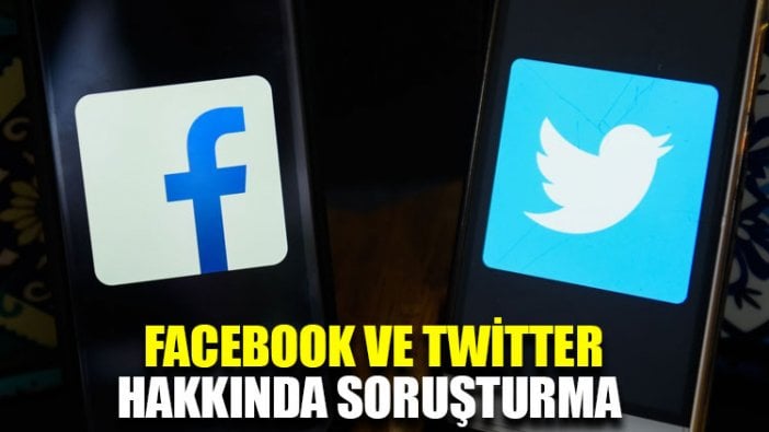 Facebook ve Twitter hakkında soruşturma