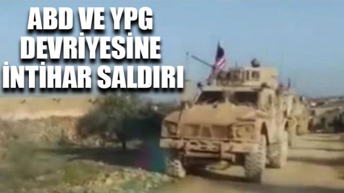 ABD ve terör örgütü YPG devriyesine intihar saldırı