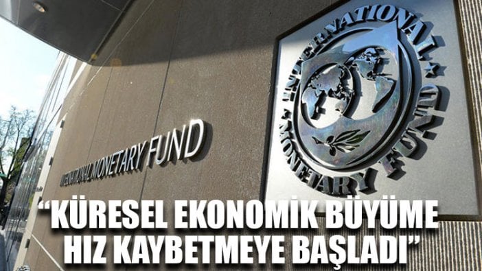 IMF: Küresel ekonomik büyüme hız kaybetmeye başladı