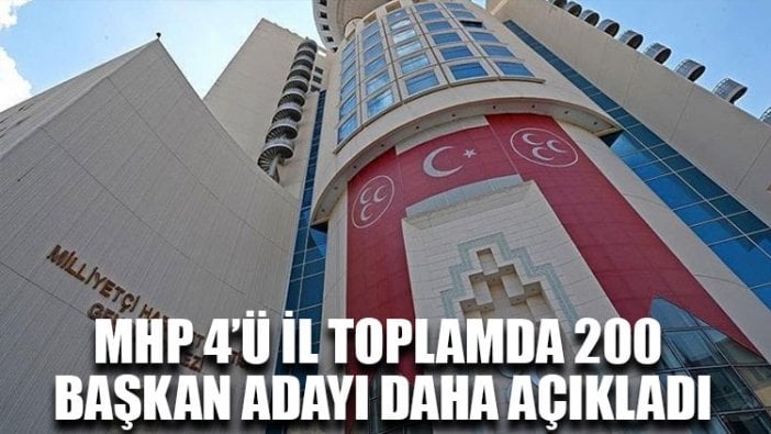 MHP 4’ü il toplamda 200 başkan adayı daha açıkladı