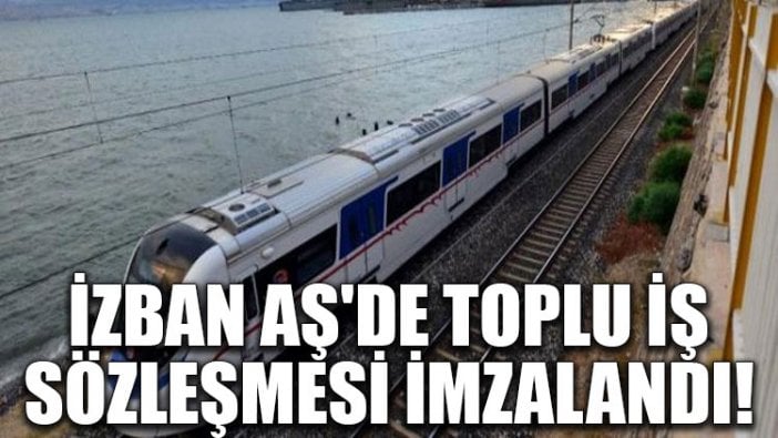 İZBAN AŞ'de toplu iş sözleşmesi imzalandı!