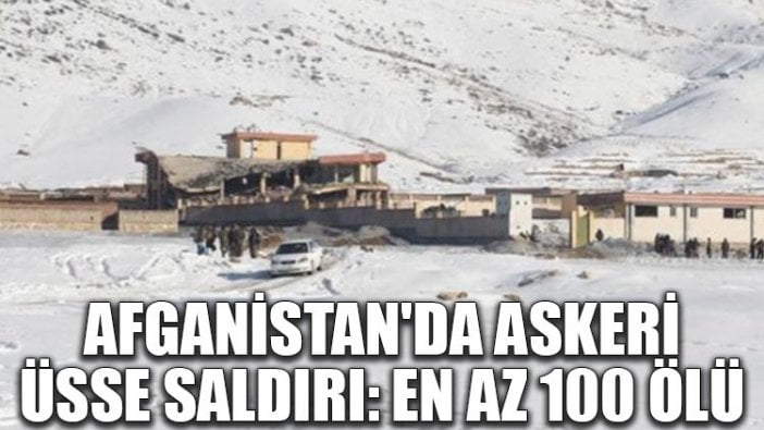 Afganistan'da askeri üsse saldırı: En az 100 ölü