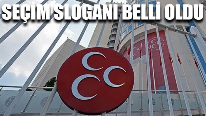 MHP'nin seçim sloganı belli oldu