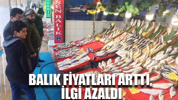 Balık fiyatları arttı, ilgi azaldı