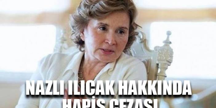 Nazlı Ilıcak hakkında hapis cezası