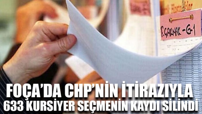 Foça’da CHP’nin itirazıyla 633 kursiyer seçmenin kaydı silindi