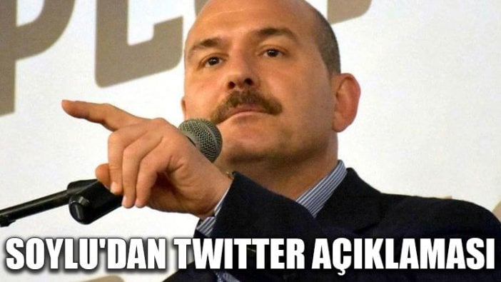 Soylu'dan Twitter açıklaması