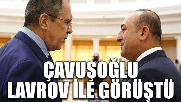 Çavuşoğlu, Lavrov ile görüştü